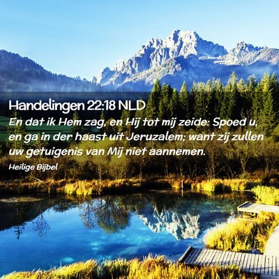 Picture 02 - Handelingen 22:18 NLD - En dat ik Hem zag, en Hij tot mij zeide: Spoed u, - Bible Verse Picture
