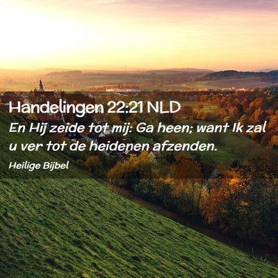 Picture 02 - Handelingen 22:21 NLD - En Hij zeide tot mij: Ga heen; want Ik zal u ver - Bible Verse Picture