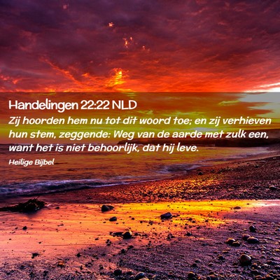 Picture 02 - Handelingen 22:22 NLD - Zij hoorden hem nu tot dit woord toe; en zij - Bible Verse Picture