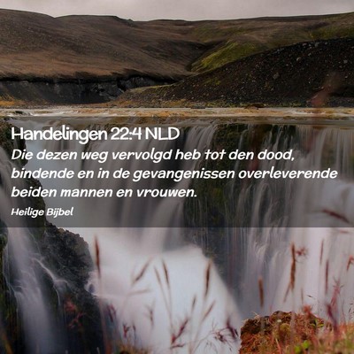 Picture 02 - Handelingen 22:4 NLD - Die dezen weg vervolgd heb tot den dood, bindende - Bible Verse Picture
