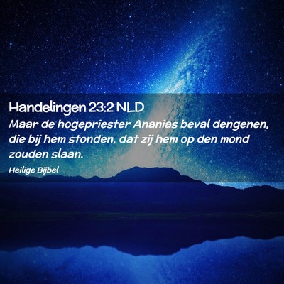 Picture 02 - Handelingen 23:2 NLD - Maar de hogepriester Ananias beval dengenen, die - Bible Verse Picture