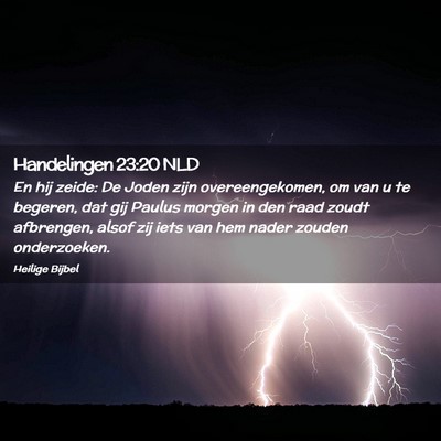 Picture 02 - Handelingen 23:20 NLD - En hij zeide: De Joden zijn overeengekomen, om - Bible Verse Picture
