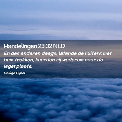 Picture 02 - Handelingen 23:32 NLD - En des anderen daags, latende de ruiters met hem - Bible Verse Picture