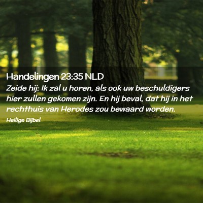 Picture 02 - Handelingen 23:35 NLD - Zeide hij: Ik zal u horen, als ook uw - Bible Verse Picture