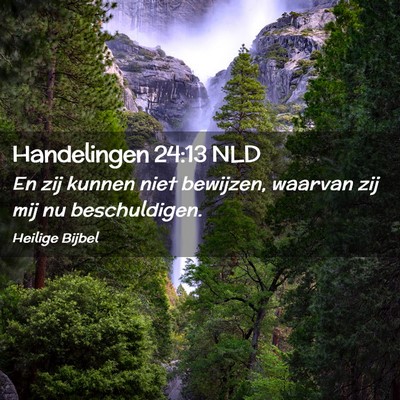Picture 02 - Handelingen 24:13 NLD - En zij kunnen niet bewijzen, waarvan zij mij nu - Bible Verse Picture