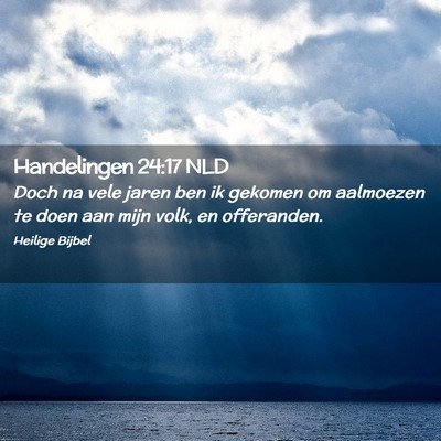 Picture 02 - Handelingen 24:17 NLD - Doch na vele jaren ben ik gekomen om aalmoezen te - Bible Verse Picture