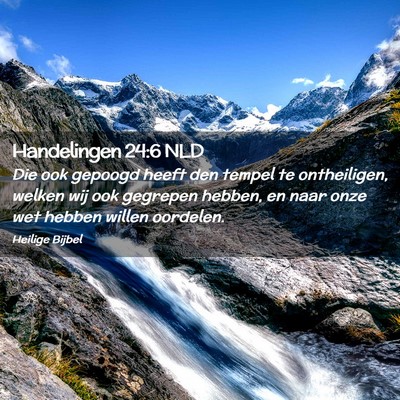 Picture 02 - Handelingen 24:6 NLD - Die ook gepoogd heeft den tempel te ontheiligen, - Bible Verse Picture