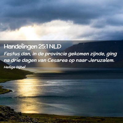 Picture 02 - Handelingen 25:1 NLD - Festus dan, in de provincie gekomen zijnde, ging - Bible Verse Picture