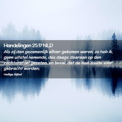 Picture 02 - Handelingen 25:17 NLD - Als zij dan gezamenlijk alhier gekomen waren, zo - Bible Verse Picture