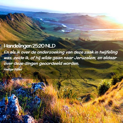 Picture 02 - Handelingen 25:20 NLD - En als ik over de onderzoeking van deze zaak in - Bible Verse Picture
