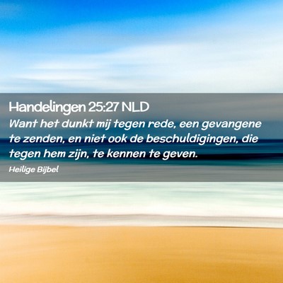 Picture 02 - Handelingen 25:27 NLD - Want het dunkt mij tegen rede, een gevangene te - Bible Verse Picture