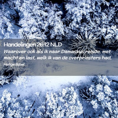 Picture 02 - Handelingen 26:12 NLD - Waarover ook als ik naar Damaskus reisde, met - Bible Verse Picture