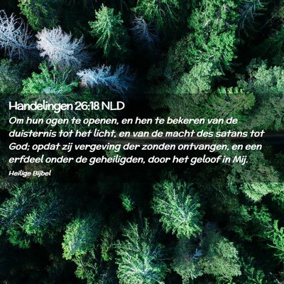 Picture 02 - Handelingen 26:18 NLD - Om hun ogen te openen, en hen te bekeren van de - Bible Verse Picture