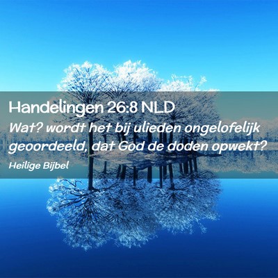 Picture 02 - Handelingen 26:8 NLD - Wat? wordt het bij ulieden ongelofelijk - Bible Verse Picture