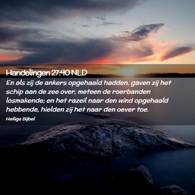 Picture 02 - Handelingen 27:40 NLD - En als zij de ankers opgehaald hadden, gaven zij - Bible Verse Picture