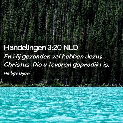 Picture 02 - Handelingen 3:20 NLD - En Hij gezonden zal hebben Jezus Christus, Die u - Bible Verse Picture