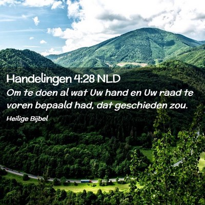 Picture 02 - Handelingen 4:28 NLD - Om te doen al wat Uw hand en Uw raad te voren - Bible Verse Picture