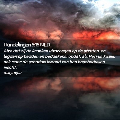 Picture 02 - Handelingen 5:15 NLD - Alzo dat zij de kranken uitdroegen op de straten, - Bible Verse Picture