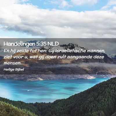 Picture 02 - Handelingen 5:35 NLD - En hij zeide tot hen: Gij Israelietische mannen, - Bible Verse Picture