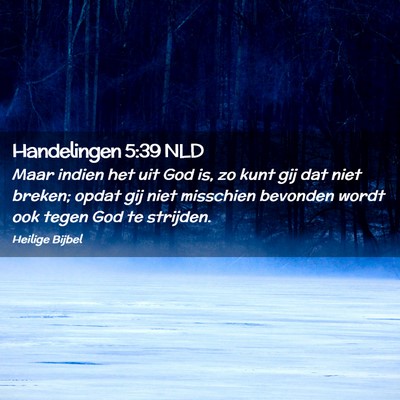 Picture 02 - Handelingen 5:39 NLD - Maar indien het uit God is, zo kunt gij dat niet - Bible Verse Picture