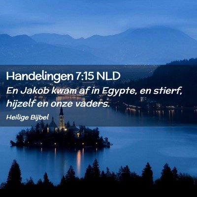 Picture 02 - Handelingen 7:15 NLD - En Jakob kwam af in Egypte, en stierf, hijzelf en - Bible Verse Picture