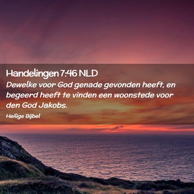 Picture 02 - Handelingen 7:46 NLD - Dewelke voor God genade gevonden heeft, en - Bible Verse Picture