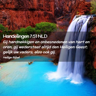 Picture 02 - Handelingen 7:51 NLD - Gij hardnekkigen en onbesnedenen van hart en - Bible Verse Picture