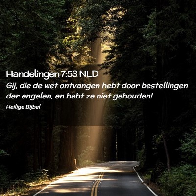 Picture 02 - Handelingen 7:53 NLD - Gij, die de wet ontvangen hebt door bestellingen - Bible Verse Picture
