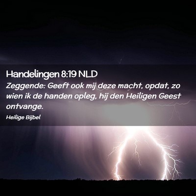 Picture 02 - Handelingen 8:19 NLD - Zeggende: Geeft ook mij deze macht, opdat, zo - Bible Verse Picture