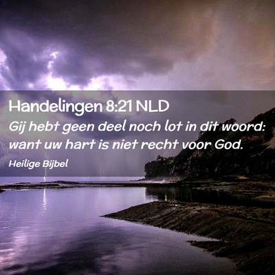 Picture 02 - Handelingen 8:21 NLD - Gij hebt geen deel noch lot in dit woord: want uw - Bible Verse Picture