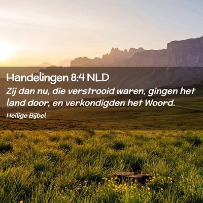 Picture 02 - Handelingen 8:4 NLD - Zij dan nu, die verstrooid waren, gingen het land - Bible Verse Picture
