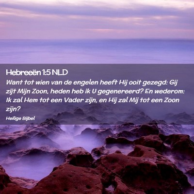 Picture 02 - Hebreeën 1:5 NLD - Want tot wien van de engelen heeft Hij ooit - Bible Verse Picture