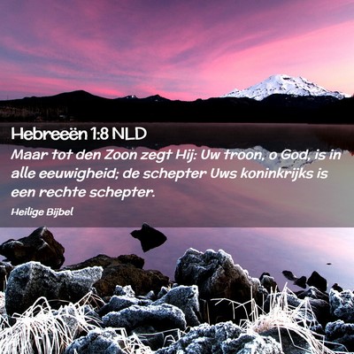 Picture 02 - Hebreeën 1:8 NLD - Maar tot den Zoon zegt Hij: Uw troon, o God, is - Bible Verse Picture
