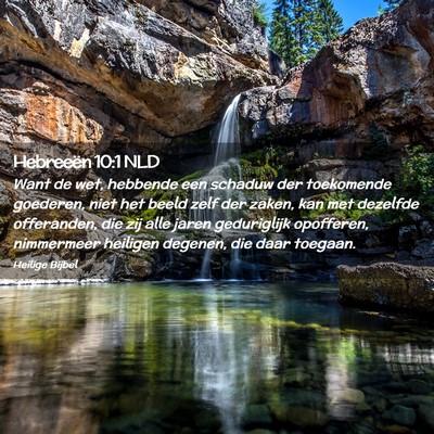 Picture 02 - Hebreeën 10:1 NLD - Want de wet, hebbende een schaduw der toekomende - Bible Verse Picture