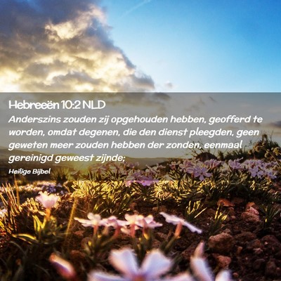 Picture 02 - Hebreeën 10:2 NLD - Anderszins zouden zij opgehouden hebben, geofferd - Bible Verse Picture