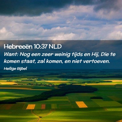 Picture 02 - Hebreeën 10:37 NLD - Want: Nog een zeer weinig tijds en Hij, Die te - Bible Verse Picture
