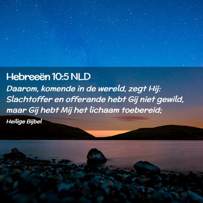 Picture 02 - Hebreeën 10:5 NLD - Daarom, komende in de wereld, zegt Hij: - Bible Verse Picture