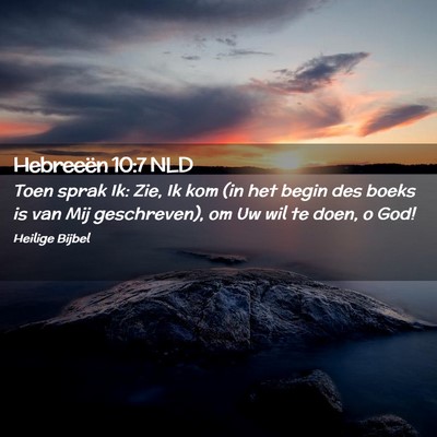 Picture 02 - Hebreeën 10:7 NLD - Toen sprak Ik: Zie, Ik kom (in het begin des - Bible Verse Picture