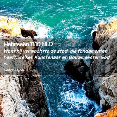 Picture 02 - Hebreeën 11:10 NLD - Want hij verwachtte de stad, die fondamenten - Bible Verse Picture