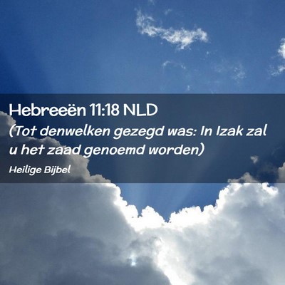 Picture 02 - Hebreeën 11:18 NLD - (Tot denwelken gezegd was: In Izak zal u het zaad - Bible Verse Picture