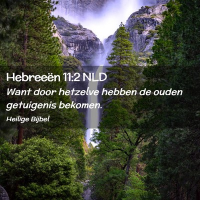 Picture 02 - Hebreeën 11:2 NLD - Want door hetzelve hebben de ouden getuigenis - Bible Verse Picture