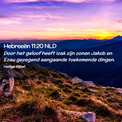 Picture 02 - Hebreeën 11:20 NLD - Door het geloof heeft Izak zijn zonen Jakob en - Bible Verse Picture
