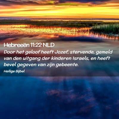 Picture 02 - Hebreeën 11:22 NLD - Door het geloof heeft Jozef, stervende, gemeld - Bible Verse Picture