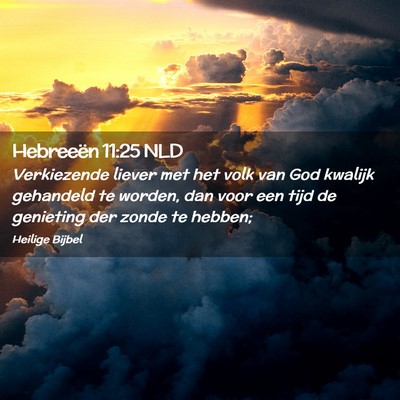 Picture 02 - Hebreeën 11:25 NLD - Verkiezende liever met het volk van God kwalijk - Bible Verse Picture