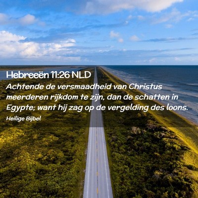 Picture 02 - Hebreeën 11:26 NLD - Achtende de versmaadheid van Christus meerderen - Bible Verse Picture
