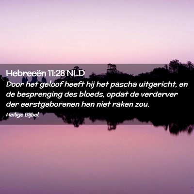 Picture 02 - Hebreeën 11:28 NLD - Door het geloof heeft hij het pascha uitgericht, - Bible Verse Picture