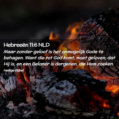 Picture 02 - Hebreeën 11:6 NLD - Maar zonder geloof is het onmogelijk Gode te - Bible Verse Picture