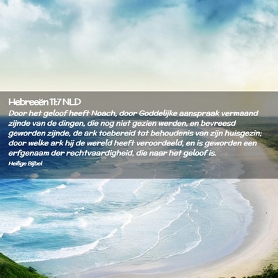 Picture 02 - Hebreeën 11:7 NLD - Door het geloof heeft Noach, door Goddelijke - Bible Verse Picture