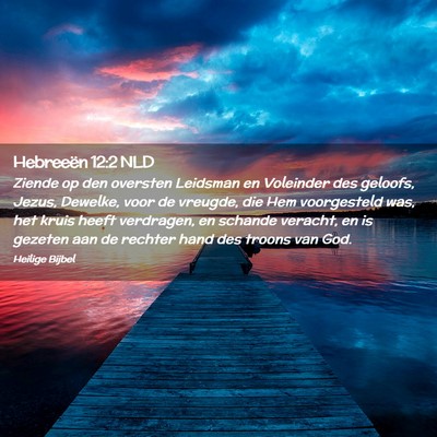 Picture 02 - Hebreeën 12:2 NLD - Ziende op den oversten Leidsman en Voleinder des - Bible Verse Picture