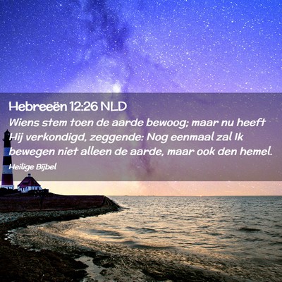 Picture 02 - Hebreeën 12:26 NLD - Wiens stem toen de aarde bewoog; maar nu heeft - Bible Verse Picture